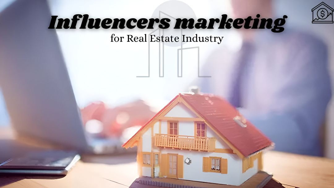 Influencers marketing for Real Estate Industry 